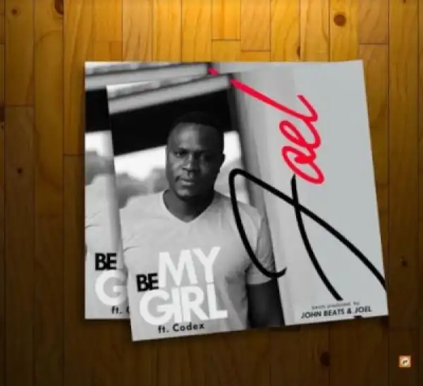 Joel - Be My Girl Ft. Codex